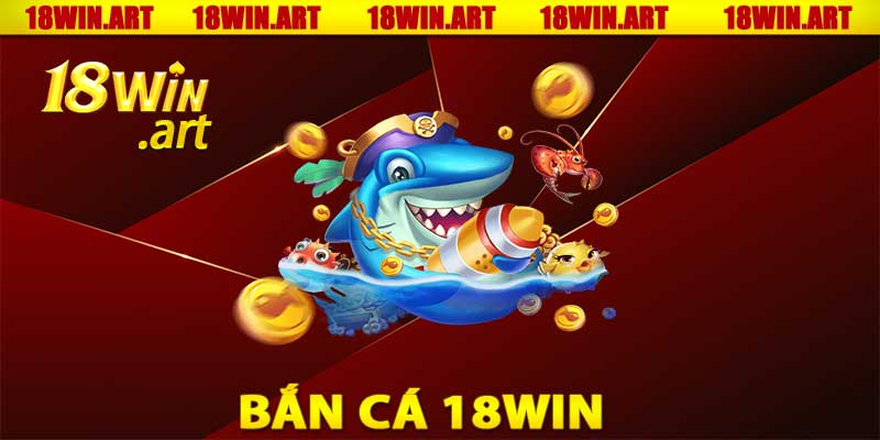 Bắn Cá 18win